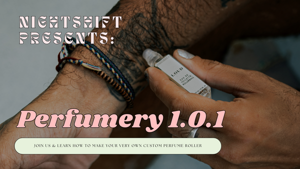 Nightshift Presents: Perfumery 1.0.1. - Perfume Roller Workshop